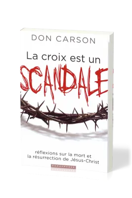 Croix est un scandale (La) - Réflexions sur la mort et la résurrection de Jésus-Christ