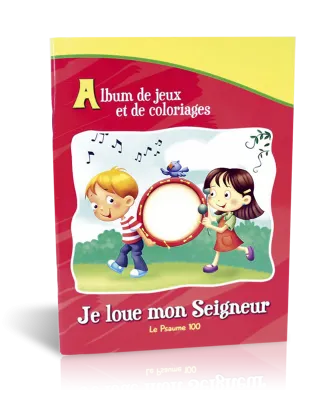 Je loue mon Seigneur - Le psaume 100 [album de jeux et de coloriages]