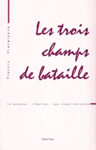 Trois champs de bataille (Les) - La pensee, l'Eglise, les lieux célestes