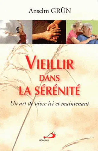 Vieillir dans le sérénité - Un art de vivre ici et maintenant