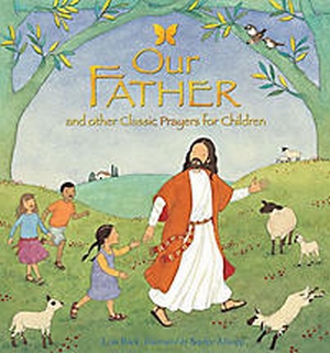 OUR FATHER - AND OTHER CLASSIC PRAYERS FOR CHILDREN