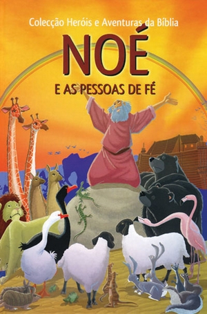 NOE E AS PESSOAS DE FE- COLLECTION " HEROS ET AVENTURES DE LA BIBLE"