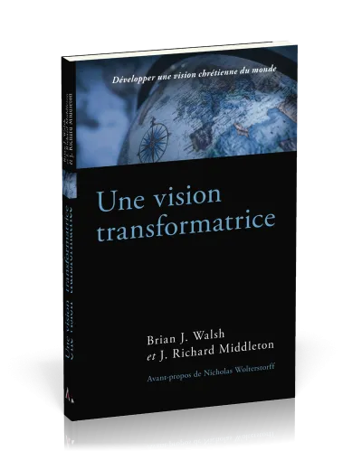 Une vision transformatrice - Développer une vision chrétienne du monde