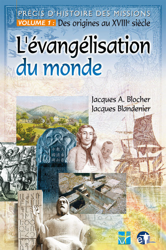 Évangélisation du monde (L') - Précis d'histoire des missions, volume 1 : Des origines au XVIIIe...