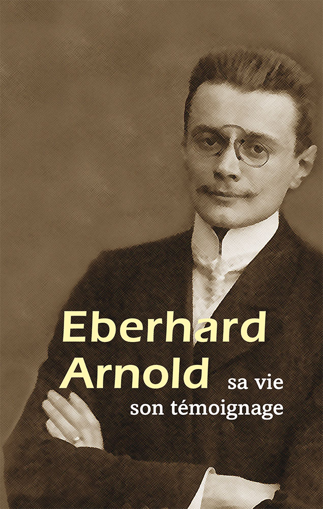 Eberhard Arnold - Sa vie, son témoignage