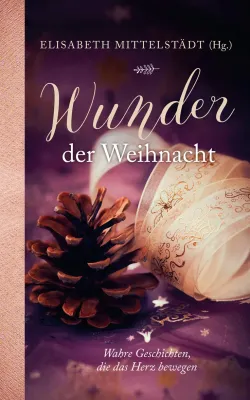WUNDER DER WEIHNACHT - WAHRE GESCHICHTEN DIE DAS HERZ BEWEGEN