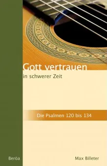 GOTT VERTRAUEN IN SCHWERER ZEIT - DIE PSALMEN 120 - 134