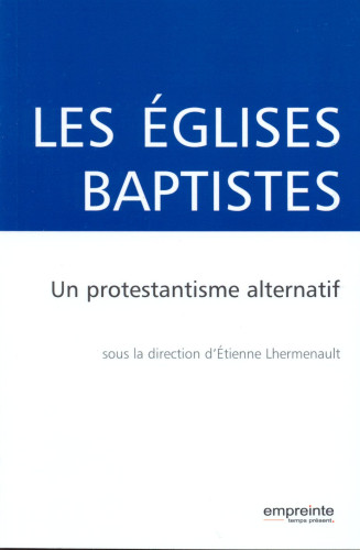 Églises baptistes (Les) - Un protestantisme alternatif