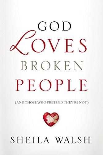 GOD LOVES BROKEN PEOPLE - HOW OUR LOVING FATHER MAKES US WHOLE