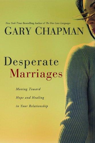 Desperate Marriages - Moving Toward Hope and Healing in Your Relationship