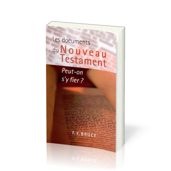 Documents du Nouveau Testament (Les) - Peut-on s'y fier?