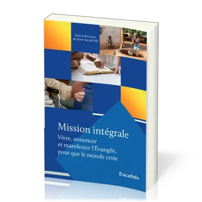 Mission intégrale - vol.1 Vivre, annoncer et manifester l'Évangile, pour que le monde croie