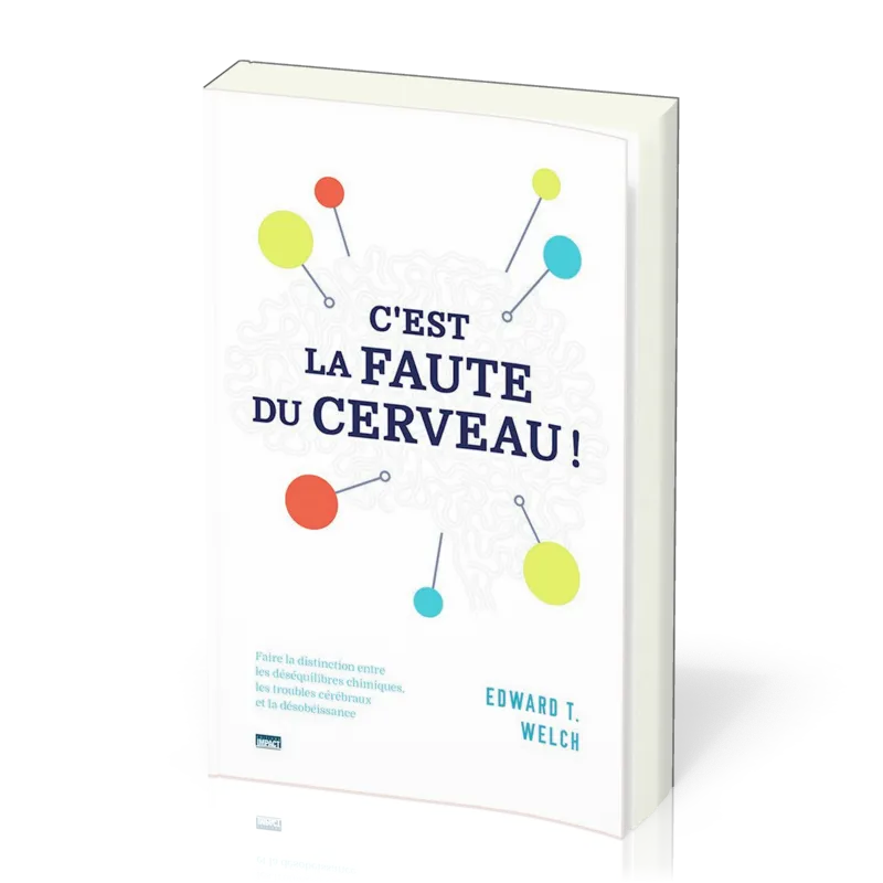 C'est la faute du cerveau - Faire la distinction entre les déséquilibres chimiques, les troubles...