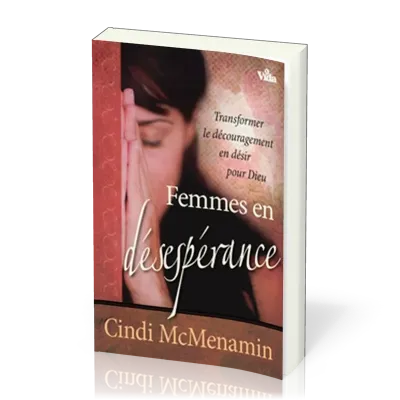 Femmes en désespérance - Transformer le découragement en désir pour Dieu