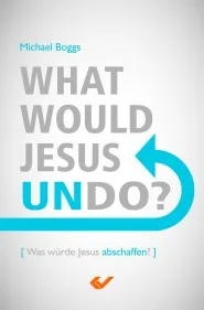 What would Jesus undo - Was würde Jesus abschaffen?
