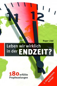 Leben wir wirklich in der Endzeit? - 180 erfüllte Prophezeiungen