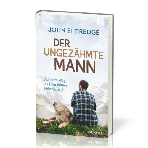 DER UNGEZÄHMTE MANN - AUF DEM WEG ZU EINER NEUEN MÄNNLICHKEIT