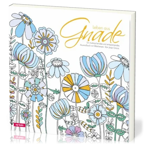 Leben aus Gnade - Ausmalbuch - Ein mutmachendes und entspannendes Ausmalbuch mit Bibelversen