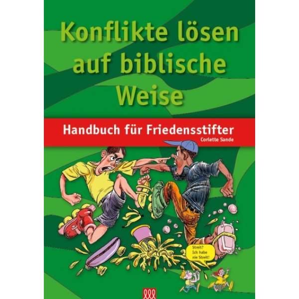 KONFLIKTE LÖSEN AUF BIBLISCHE WEISE - HANDBUCH FÜR FRIEDENSSTIFTER