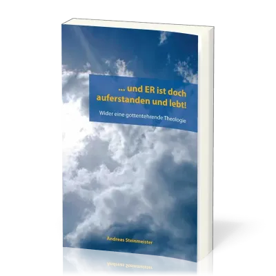 ... UND ER IST DOCH AUFERSTANDEN UND LEBT! - WIDER EINE GOTTENTEHRENDE THEOLOGIE