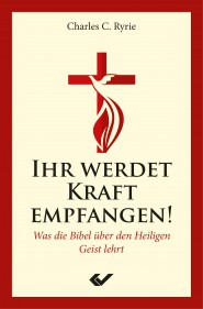 Ihr werdet Kraft empfangen! - Was die Bibel über den Heiligen Geist lehrt