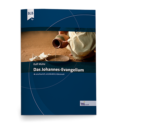 Das Johannes-Evangelium - anschaulich / verständlich / lebensnah