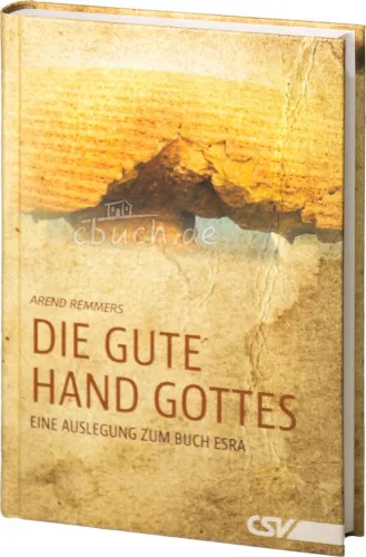 Die gute Hand Gottes - Eine Auslegung zum Buch Esra