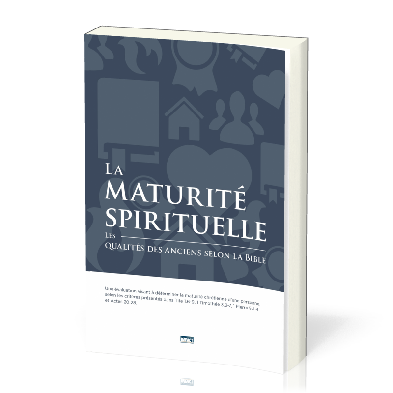 Maturité spirituelle (La) - Les qualités des anciens selon la Bible