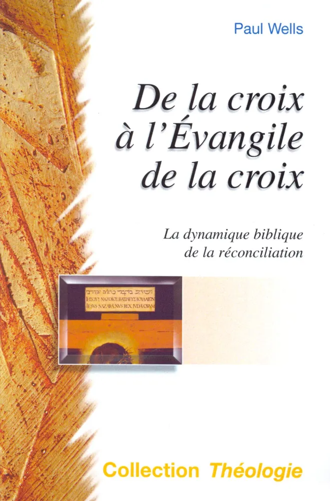 De la croix à l'Évangile de la croix - La Dynamique biblique de la réconciliation [coll. Théologie]