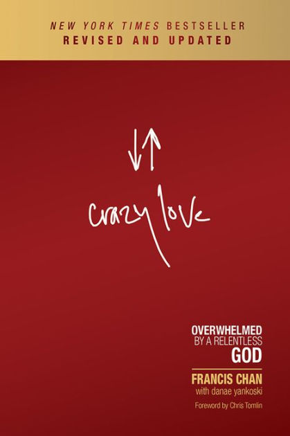 Crazy Love: Overwhelmed by a Relentless God - Nouvelle édition