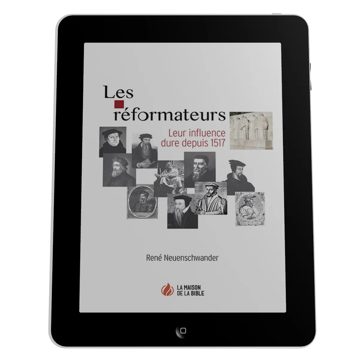 Réformateurs (Les) - Leur influence dure depuis 1517 - ePub