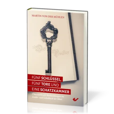 Fünf Schlüssel, fünf Tore und eine Schatzkammer - Überraschende Entdeckungen im Lieder und...