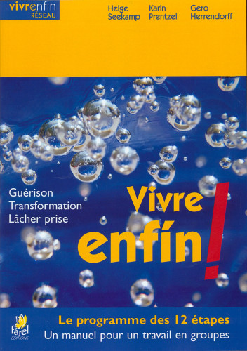 Vivre enfin! Guérison, transformation, lâcher prise - Le programme des 12 étapes - un manuel pour...