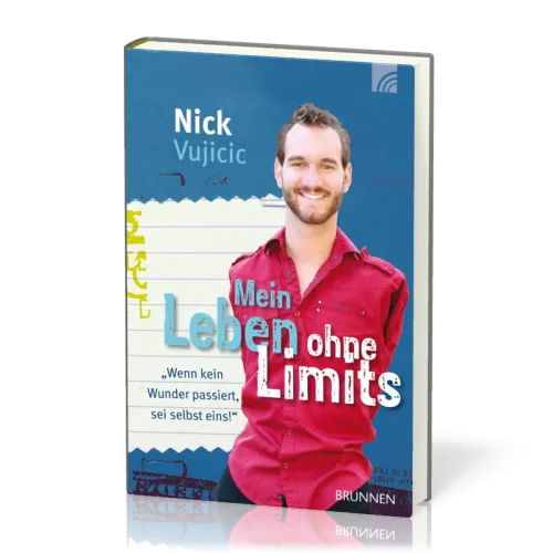Mein Leben ohne Limits - Wenn kein Wunder passiert, sei selbst eins!