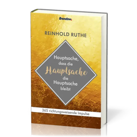 Hauptsache, dass die Hauptsache die Hauptsache bleibt - 365 richtungsweisende Impulse