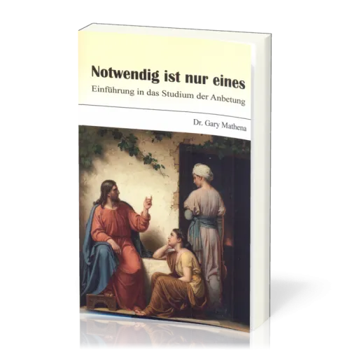 Notwendig ist nur eines - Einführung in das Studium der Anbetung