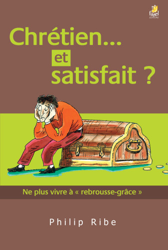 Chrétien... et satisfait? - Ne plus vivre à " rebrousse-grâce"