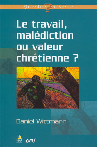 Travail, malédiction ou valeur chrétienne (Le)