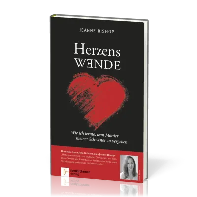 Herzenswende - Wie ich lernte, dem Mörder meiner Schwester zu vergeben