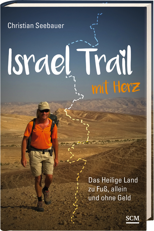 ISRAEL TRAIL MIT HERZ - DAS HEILIGE LAND ZU FUSS, ALLEIN UND OHNE GELD