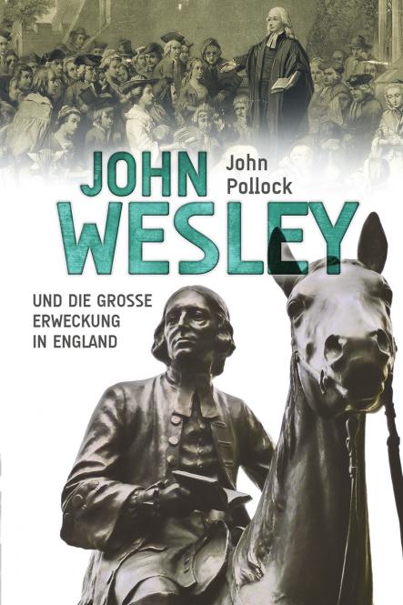 John Wesley - und die Grosse Erweckung in England