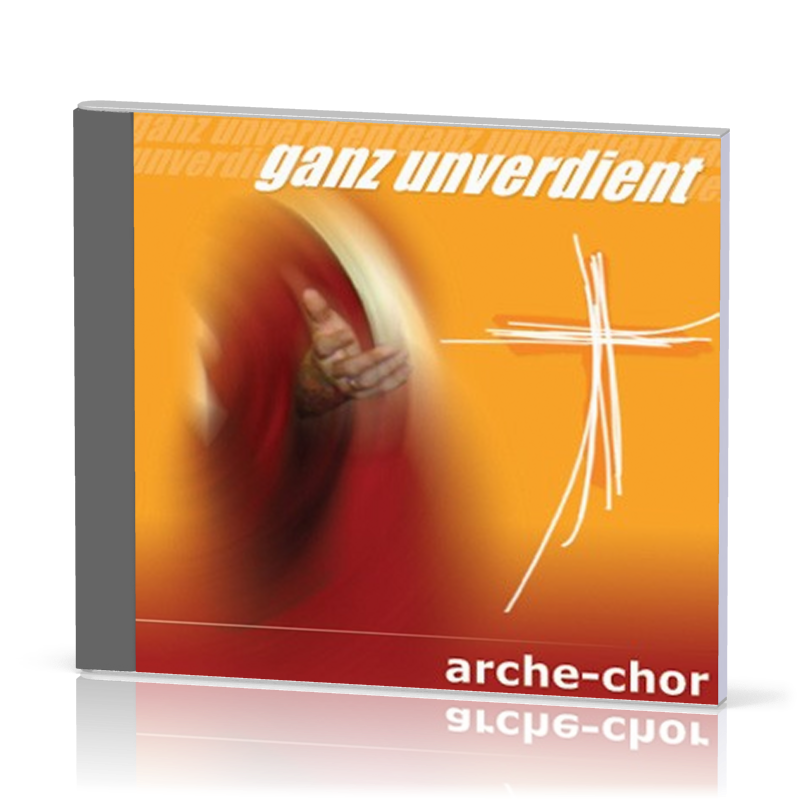 GANZ UNVERDIENT (AUDIO-CD) - ARCHE-CHOR