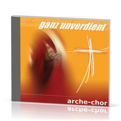 GANZ UNVERDIENT (AUDIO-CD) - ARCHE-CHOR