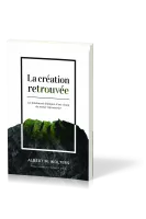 Création retrouvée (La) - Les fondements bibliques d'une vision du monde réformatrice