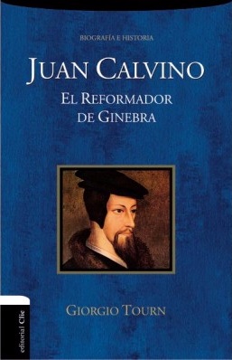 Juan Calvino - El Reformador De Ginebra