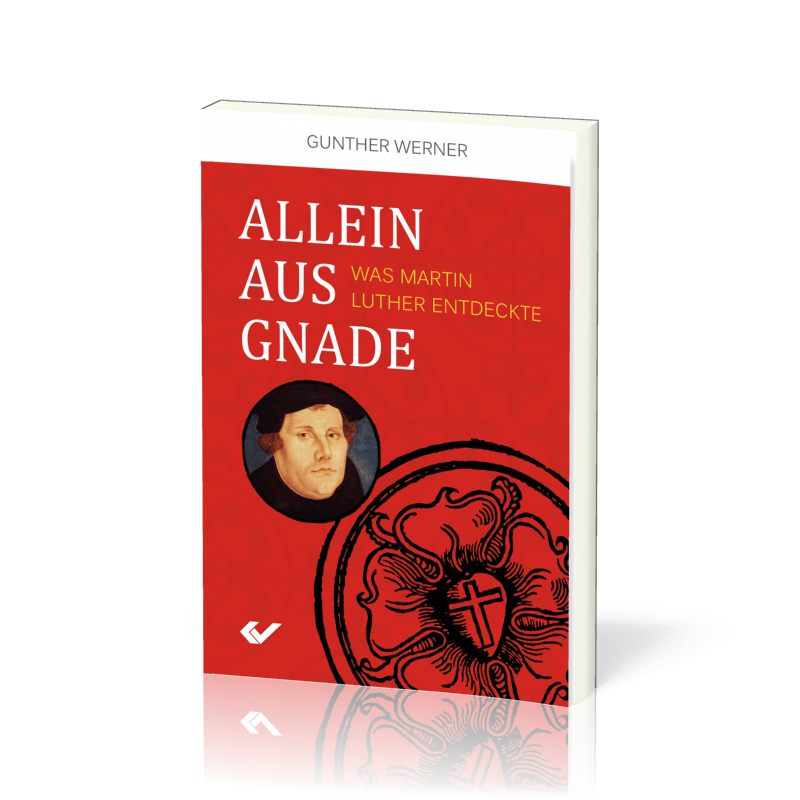 Allein aus Gnade - Was Martin Luther entdeckte