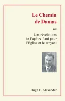 Chemin de Damas (Le) - Ou les révélations de l'apôtre Paul pour l'Eglise et le croyant - ePub