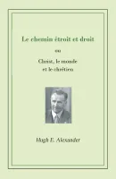Chemin étroit et droit (Le) - Christ, le monde et le chrétien - ePub