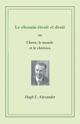Chemin étroit et droit (Le) - Christ, le monde et le chrétien - ePub