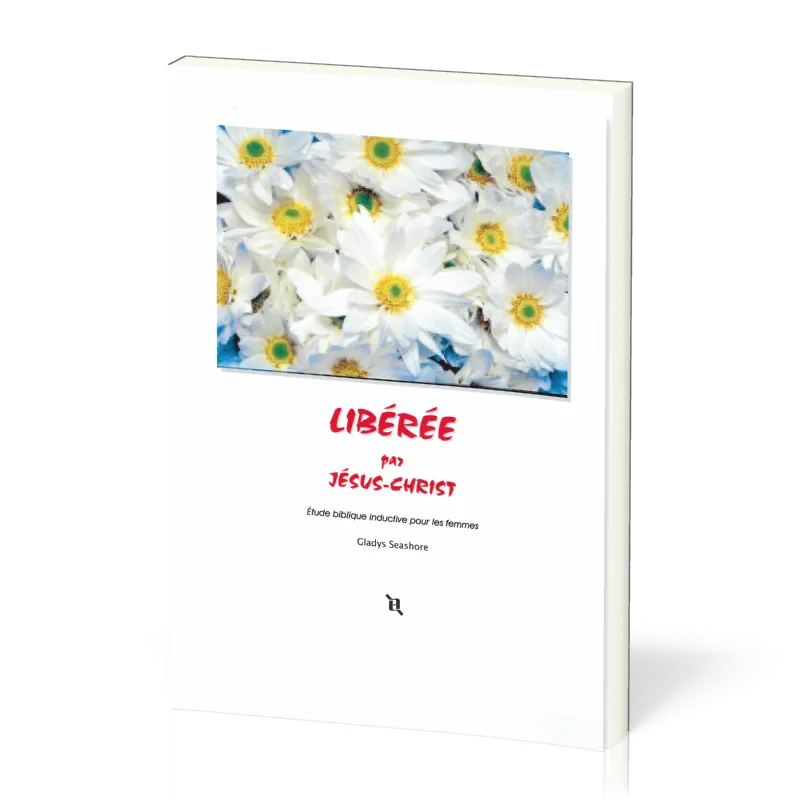 Libérée par Jésus-Christ - Étude biblique inductive pour les femmes